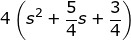 \fn_jvn \small 4\left ( s^{2}+\frac{5}{4}s+\frac{3}{4} \right )